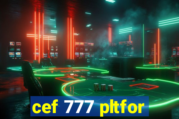 cef 777 pltfor